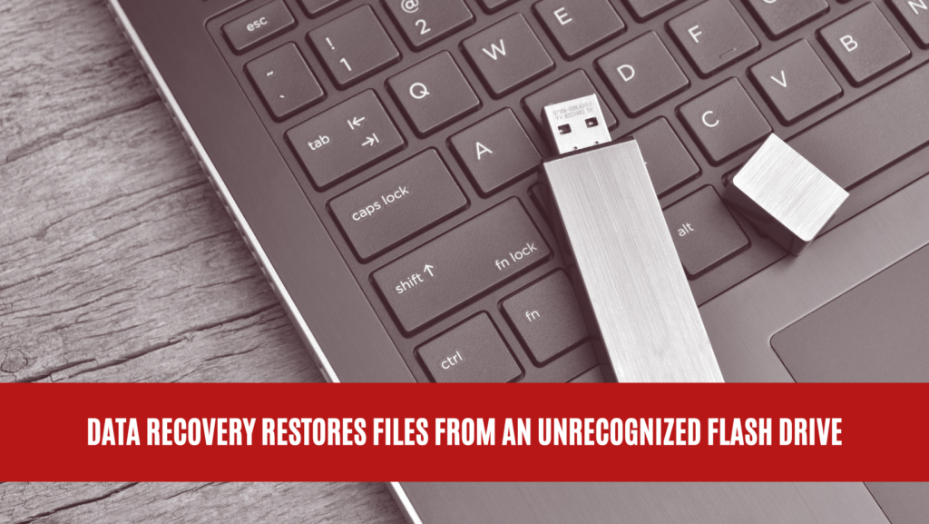 Data Recovery Restores Files from an Unrecognized Flash Drive