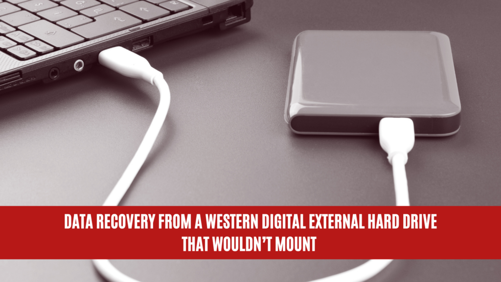 Data Recovery from a Western Digital External Hard Drive That Wouldn’t Mount