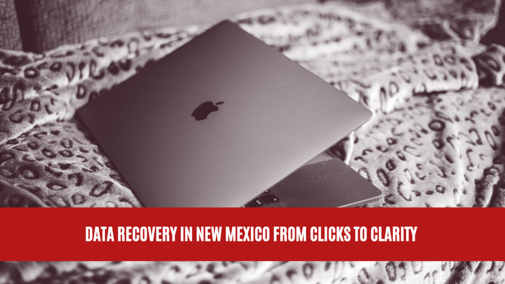 Data Recovery in New Mexico From Clicks to Clarity