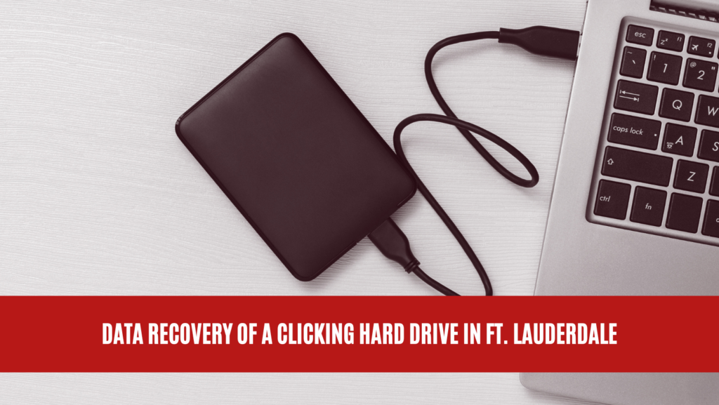 Data Recovery of a Clicking Hard Drive in Ft. Lauderdale