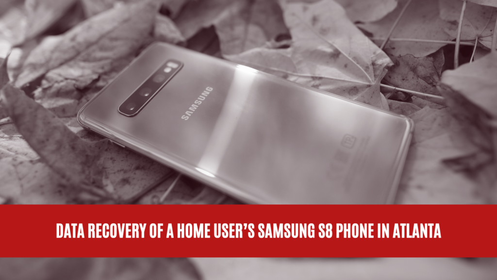 Data Recovery of a Home User’s Samsung S8 Phone in Atlanta
