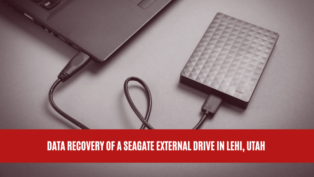 Data Recovery of a Seagate External Drive in Lehi, Utah