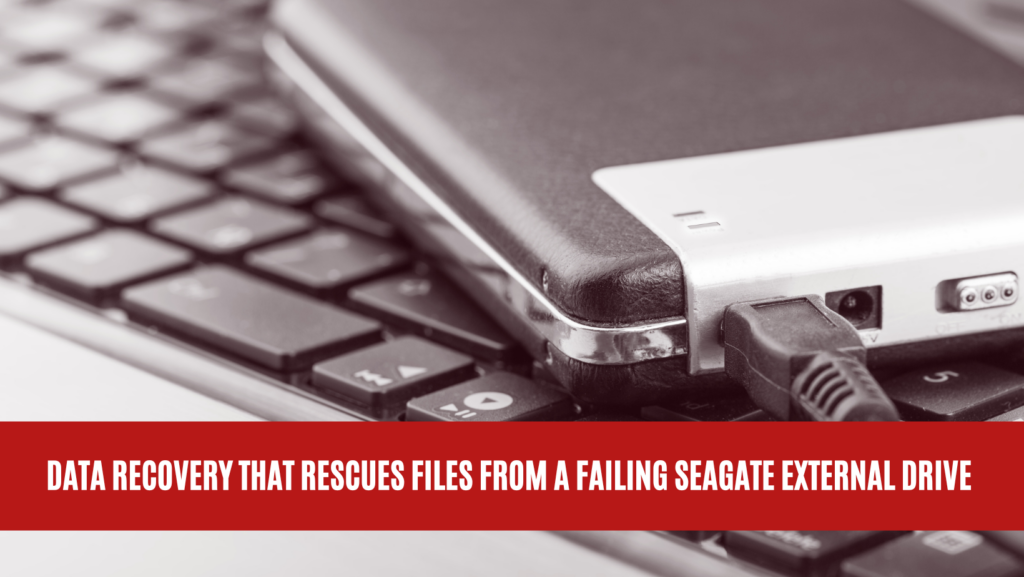 Data Recovery that Rescues Files from a Failing Seagate External Drive