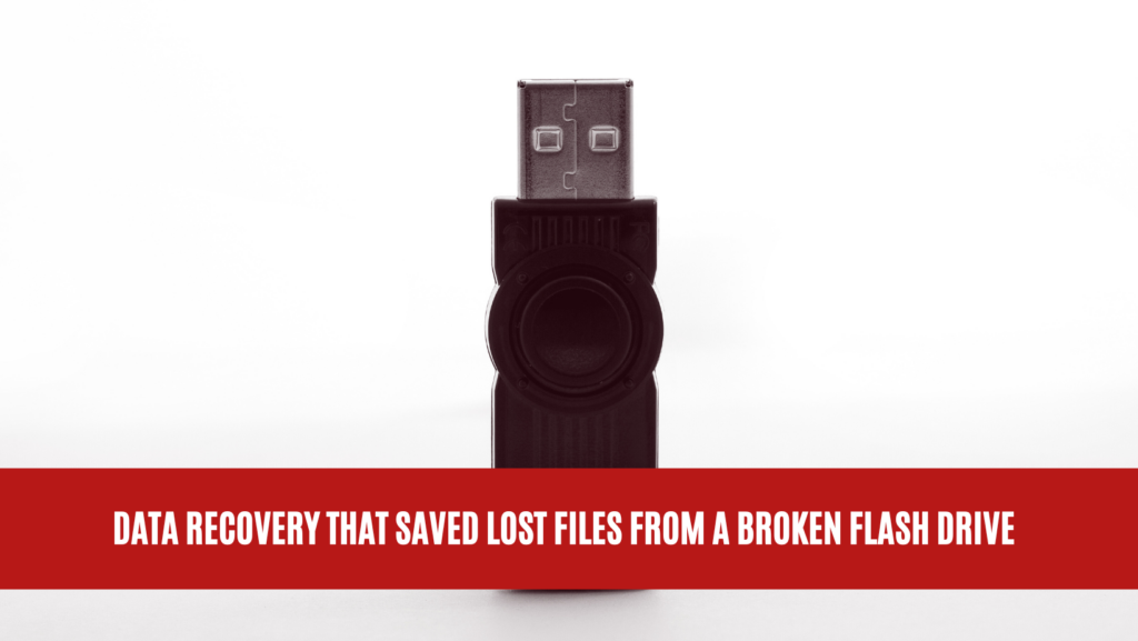 Data Recovery that Saved Lost Files from a Broken Flash Drive