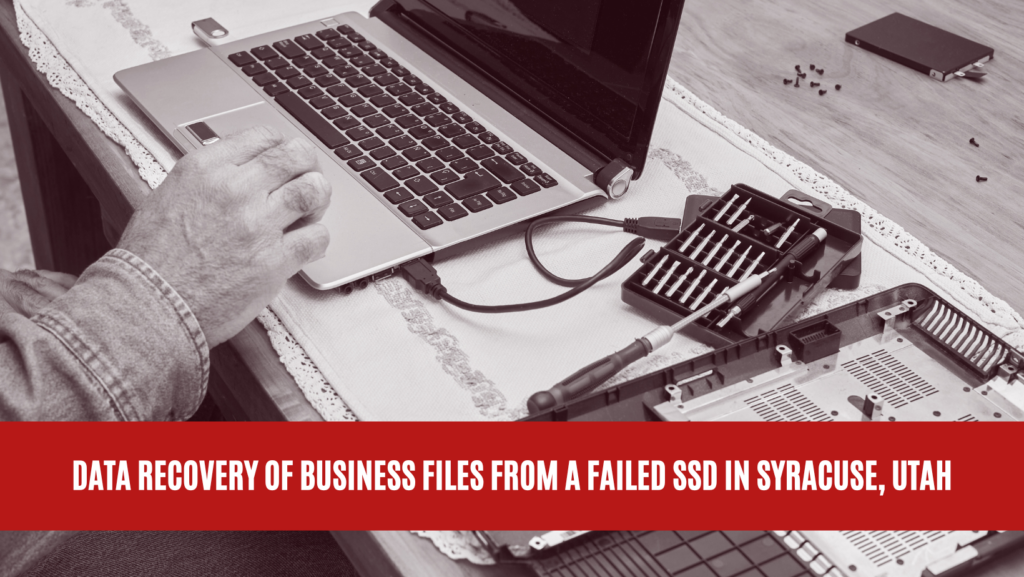 Data Recovery of Business Files from a Failed SSD in Syracuse, Utah