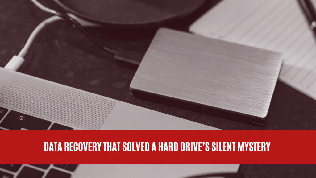 Data Recovery that Solved a Hard Drive’s Silent Mystery