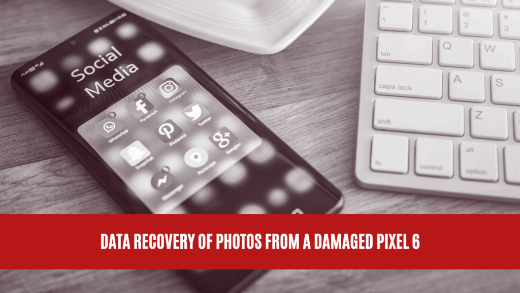 Data Recovery of Photos from a Damaged Pixel 6 Data Recovery of Photos from a Damaged Pixel 6