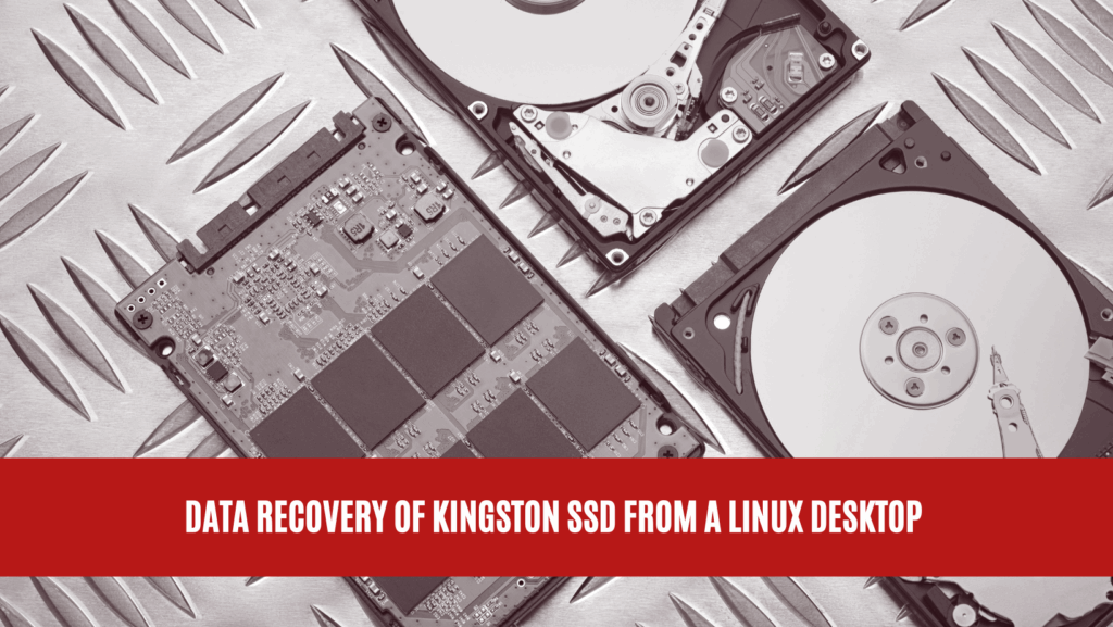 Data Recovery of Kingston SSD from a Linux Desktop