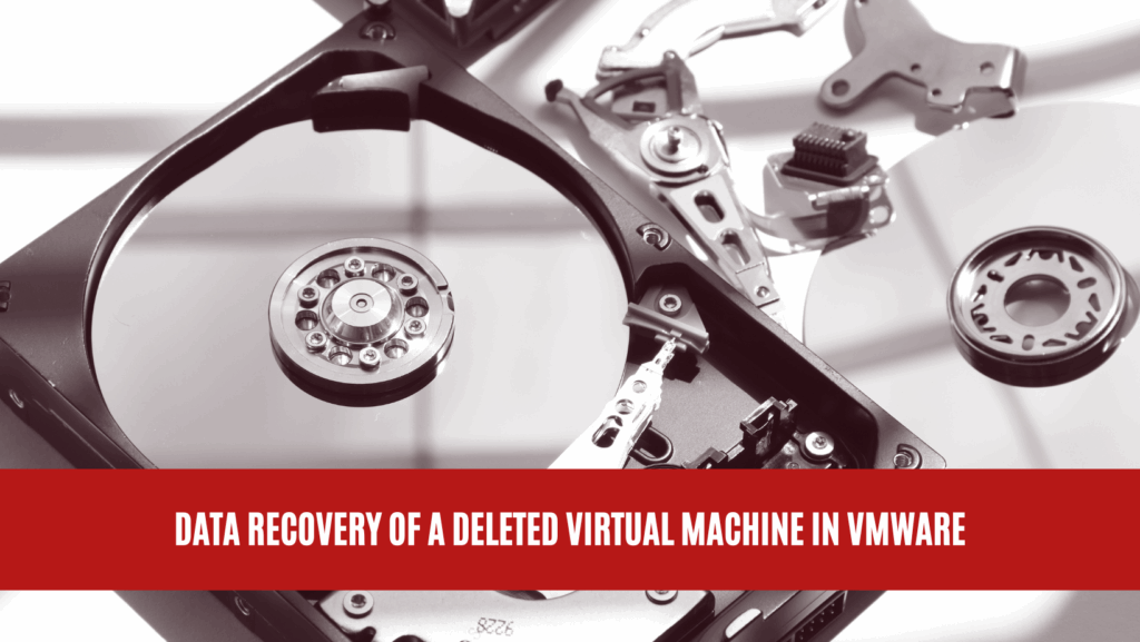 Data Recovery of a Deleted Virtual Machine in VMware