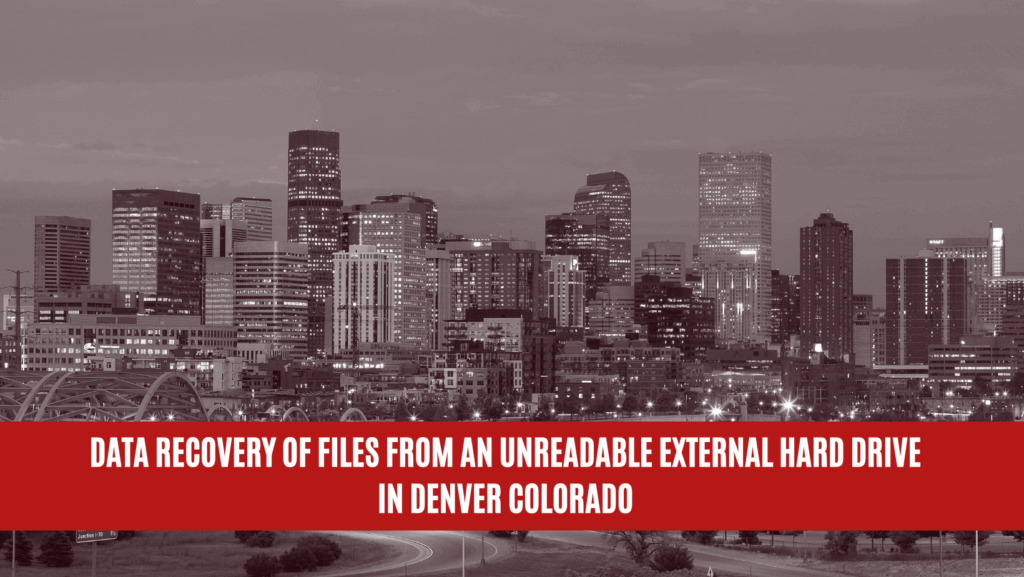 Data Recovery of Files from an Unreadable External Hard Drive in Denver Colorado