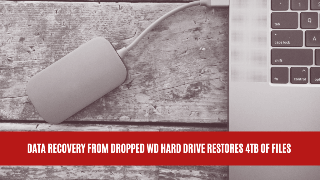Data Recovery from Dropped WD Hard Drive Restores 4TB of Files