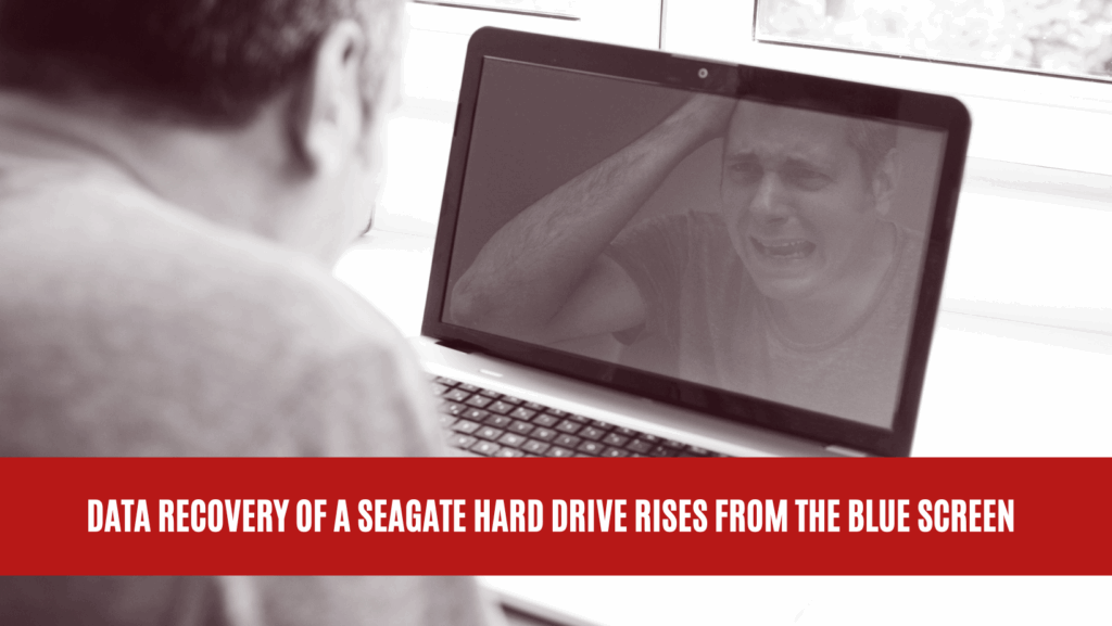 Data Recovery of a Seagate Hard Drive Rises from the Blue Screen