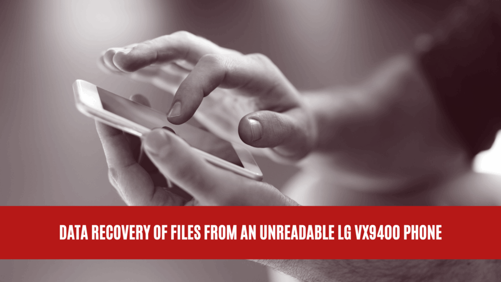 Data Recovery of Files from an Unreadable LG VX9400 Phone