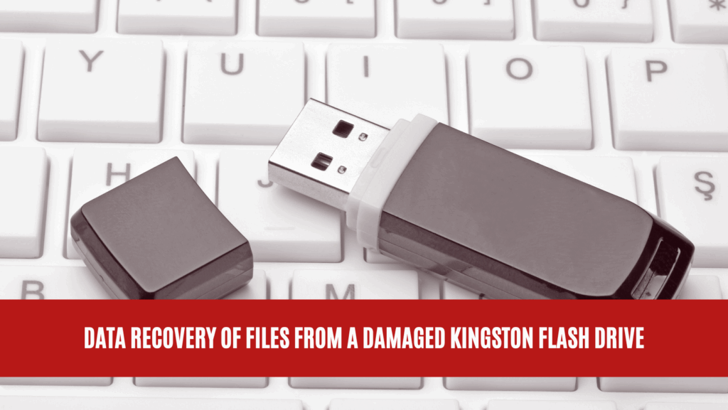 Data Recovery of Files from a Damaged Kingston Flash Drive