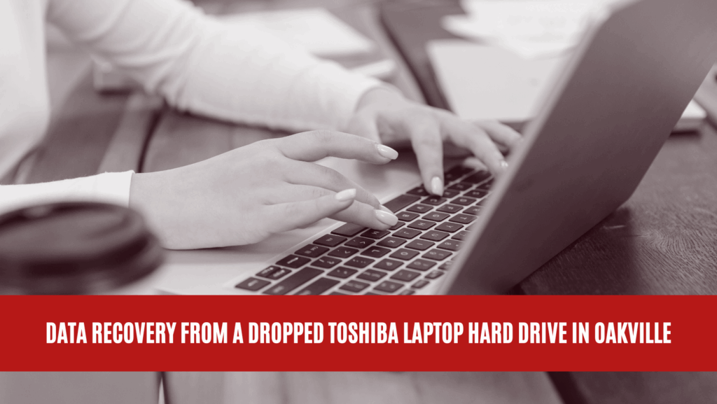 Data Recovery from a Dropped Toshiba Laptop Hard Drive in Oakville
