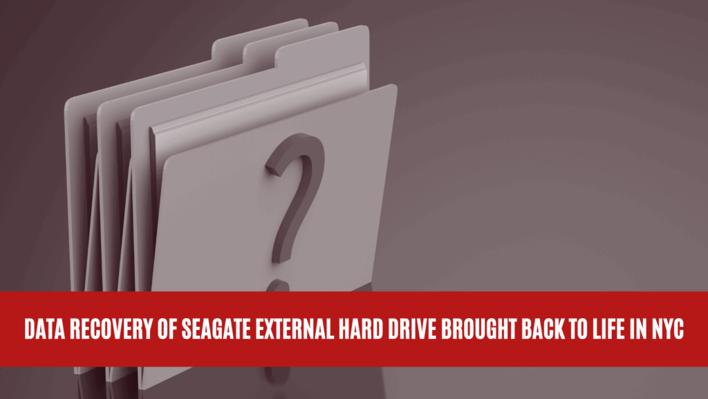 Data Recovery of Seagate External Hard Drive Brought Back to Life in NYC